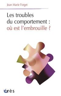 Les troubles du comportement : où est l'embrouille ?