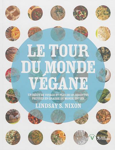 Le tour du monde végane : un récit de voyage et plus de 135 recettes pauvres en graisse du monde entier