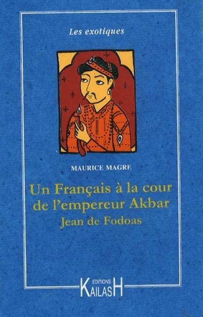 Aventures d'un Français à la cour de l'empereur Akbar, Jean de Fodoas