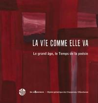 La vie comme elle va : le grand âge, le temps de la poésie