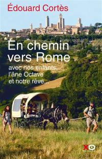 En chemin vers Rome : avec nos enfants, l'âne Octave et notre rêve