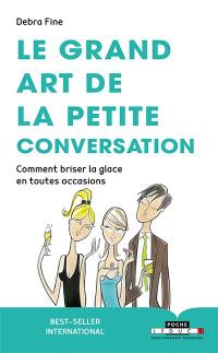 Le grand art de la petite conversation : comment briser la glace en toutes occasions