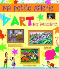 Ma petite galerie d'art en autocollants : avec plus de 260 autocollants