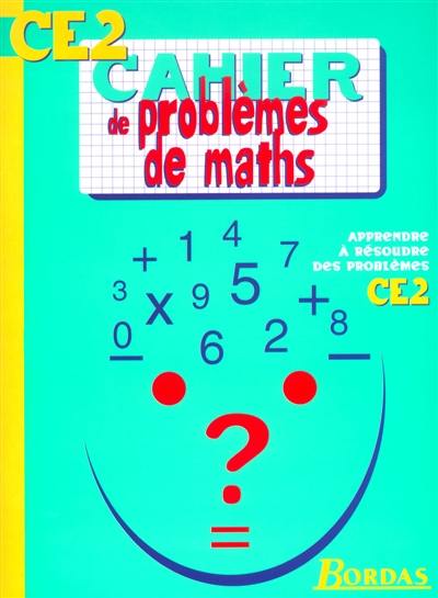 Cahier de problèmes de maths CE2 : apprendre à résoudre des problèmes