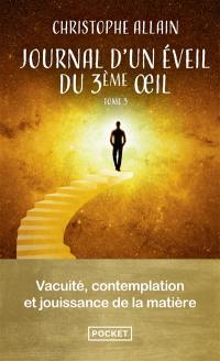 Journal d'un éveil du 3e oeil. Vol. 3. Vacuité, contemplation et jouissance de la matière