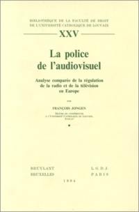 La Police de l'audiovisuel : analyse comparée de la régulation de la radio et de la télévision en Europe