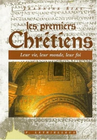 Les premiers Chrétiens : leur vie, leur monde, leur foi