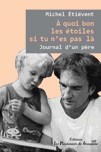 A quoi bon les étoiles si tu n'es pas là : journal d'un père