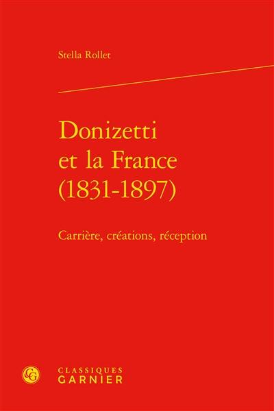 Donizetti et la France (1831-1897) : carrière, créations, réception