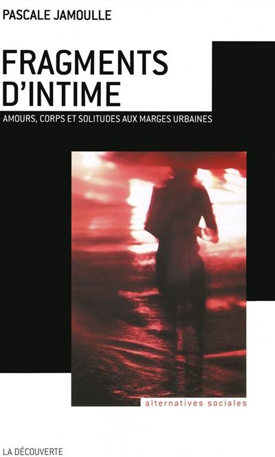 Fragments d'intime : amours, corps et solitudes aux marges urbaines