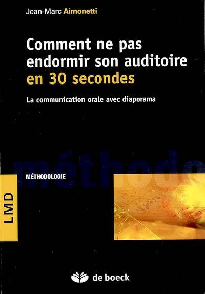 Comment ne pas endormir son auditoire en 30 secondes : la communication orale avec diaporama