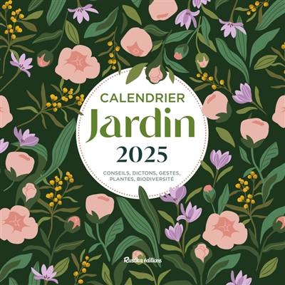 Jardin : calendrier 2025 : conseils, dictons, gestes, plantes, biodiversité