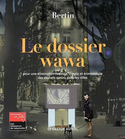 Le dossier wawa : pour une élimination radicale, simple et économique des déchets canins dans les villes