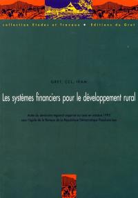 Les systèmes financiers pour le développement rural : actes du séminaire organisé au Laos du 30 octobre au 1er novembre 1995 sous l'égide de la Banque de la République démocratique populaire Lao. Financial systems for rural development : proceedings of the regional seminar organized in Laos, Octobre 1995, under the auspices of the Bank of the Lao People's Democratic Republic