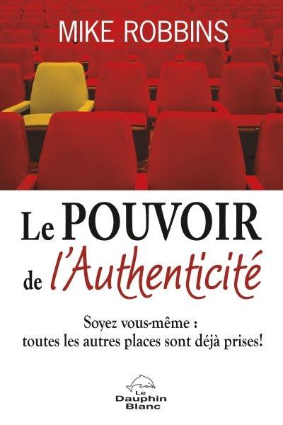 Le pouvoir de l'authenticité : soyez vous-même : toutes les autres places sont déjà prises!