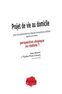 Projet de vie au domicile pour les personnes en état de conscience altérée après un coma : perspective utopiste ou réaliste ?