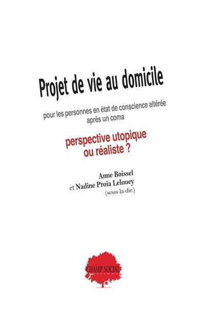 Projet de vie au domicile pour les personnes en état de conscience altérée après un coma : perspective utopiste ou réaliste ?