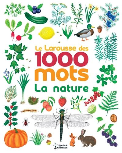 La nature : le Larousse des 1.000 mots La nature : le Larousse des 1.000 mots