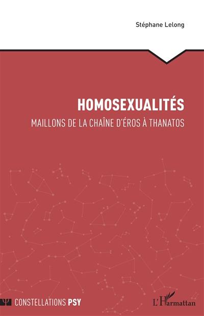 Homosexualités : maillons de la chaîne d'Eros à Thanatos