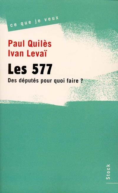 Les 577 : des députés pour quoi faire