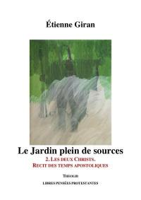 Le jardin plein de sources. Vol. 2. Les deux Christs : récit des temps apostoliques