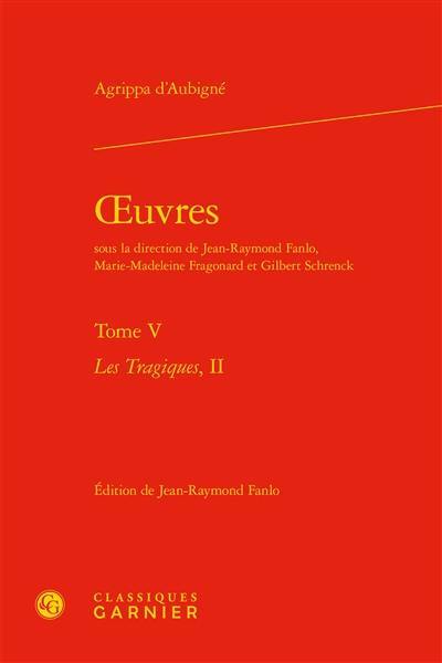 Oeuvres. Vol. 5. Les tragiques. Vol. 2