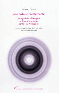 Une histoire consternante : pourquoi des philosophes se laissent corrompre par le cas Heidegger : essai