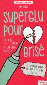 Superglu pour coeur brisé : histoires (presque) vraies de chagrins d'amour