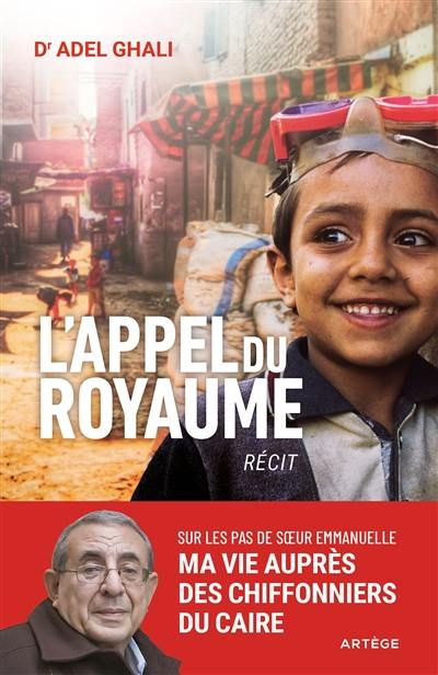 L'appel du royaume : sur les pas de soeur Emmanuelle, ma vie au service des chiffonniers du Caire : récit