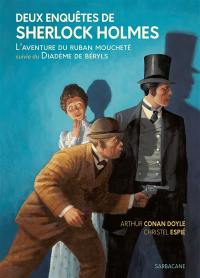 Deux enquêtes de Sherlock Holmes. L'aventure du ruban moucheté. Le diadème de béryls