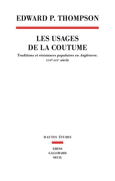 Les usages de la coutume : traditions et résistances populaires en Angleterre, XVIIe-XIXe siècle