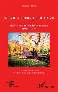 Une vie au service de la vie : mémoires d'un médecin albanais (1914-1997)