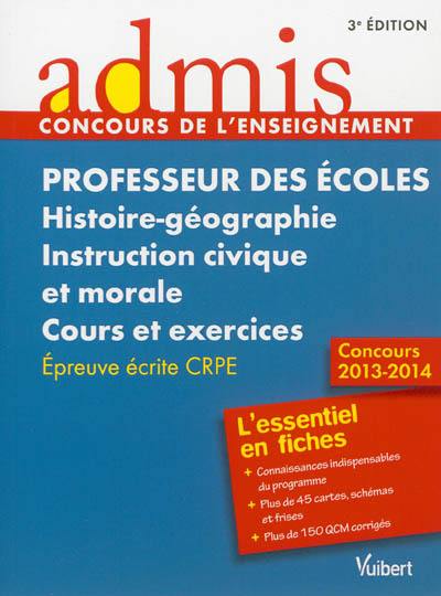 Professeur des écoles, histoire-géographie, instruction civique et morale : cours et exercices, épreuve écrite CRPE : concours 2013-2014