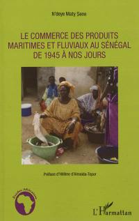 Le commerce des produits maritimes et fluviaux au Sénégal de 1945 à nos jours