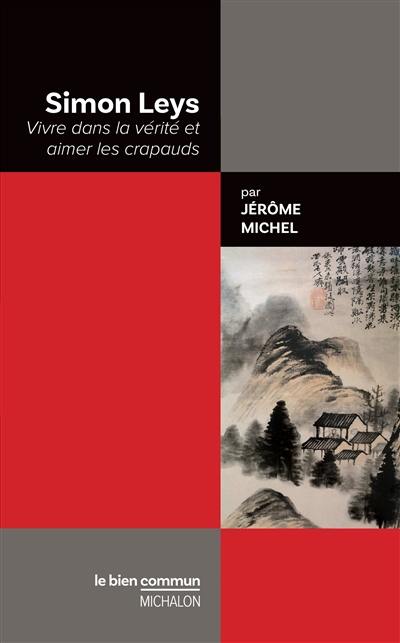 Simon Leys : vivre dans la vérité et aimer les crapauds