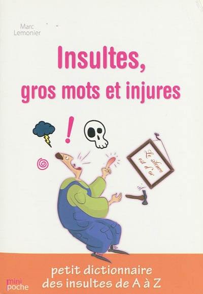 Insultes, gros mots et injures : petit dictionnaire des insultes de A à Z