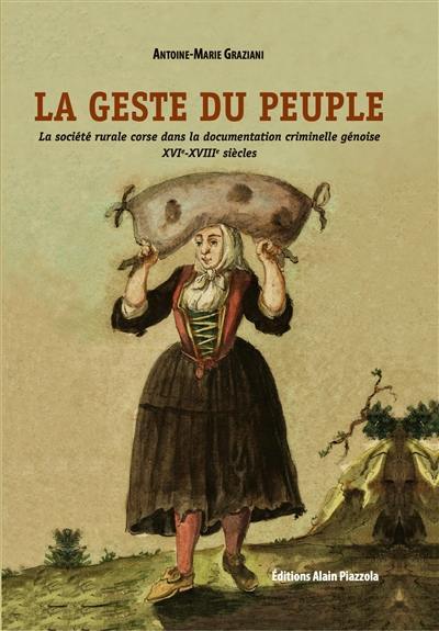 La geste du peuple : la société rurale corse dans la documentation criminelle génoise : XVIe-XVIIIe siècle