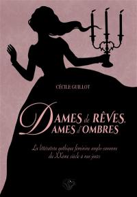 Dames de rêves, dames d'ombres : la littérature gothique féminine anglo-saxonne du XXe siècle à nos jours