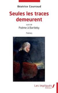 Seules les traces demeurent : poèmes. Poème à Bartleby