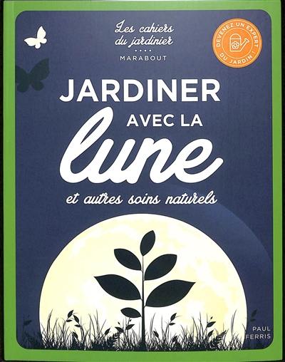 Jardiner avec la Lune : et autres soins naturels