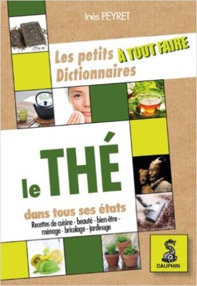 Le thé dans tous ses états : recettes de cuisine, beauté, bient-être, ménage, bricolage, jardinage