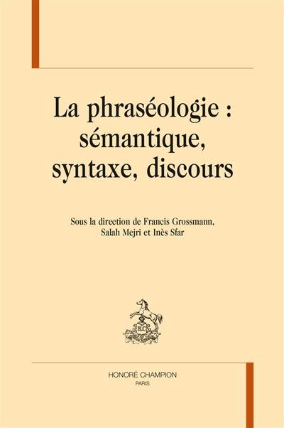 La phraséologie : sémantique, syntaxe, discours