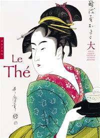 Le thé : par les grands maîtres de l'estampe japonaise