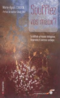 Soufflez vos maux ! : la méthode qui associe autohypnose, respiration et cohérence cardiaque