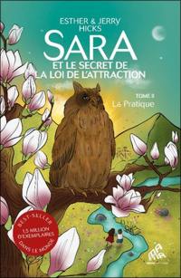 Sara et le secret de la loi de l'attraction. Vol. 2. La pratique