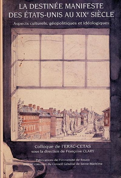 La destinée manifeste des Etats-Unis au XIXe siècle : aspects culturels, géopolitiques et idéologiques