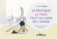 Je pratique le yoga tout au long de l'année : 130 postures, 12 séances, 90 citations