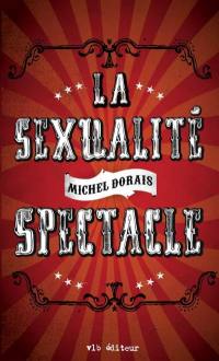 La sexualité spectacle : essai