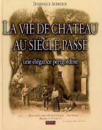 La vie de château au siècle passé : une élégance périgordine