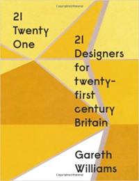 21 Twenty One 21 Designers for Twenty-first Century Britain